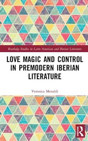 Love Magic and Control in Premodern Iberian Literature