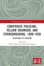 Corporate Policing, Yellow Unionism, and Strikebreaking, 1890-1930