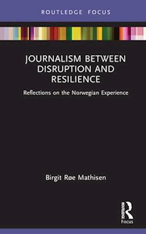 Journalism Between Disruption and Resilience