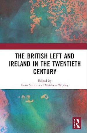 The British Left and Ireland in the Twentieth Century