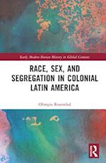 Race, Sex, and Segregation in Colonial Latin America