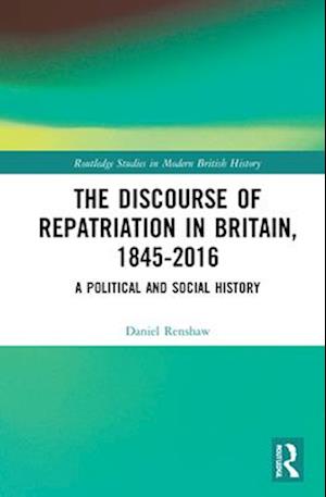 The Discourse of Repatriation in Britain, 1845-2016