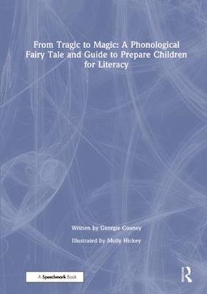 From Tragic to Magic: A Phonological Fairy Tale and Guide to Prepare Children for Literacy