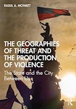 The Geographies of Threat and the Production of Violence