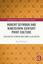 Robert Seymour and Nineteenth-Century Print Culture