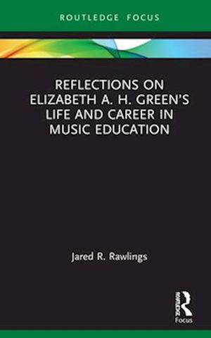 Reflections on Elizabeth A. H. Green’s Life and Career in Music Education