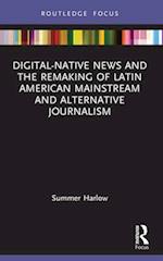 Digital-Native News and the Remaking of Latin American Mainstream and Alternative Journalism