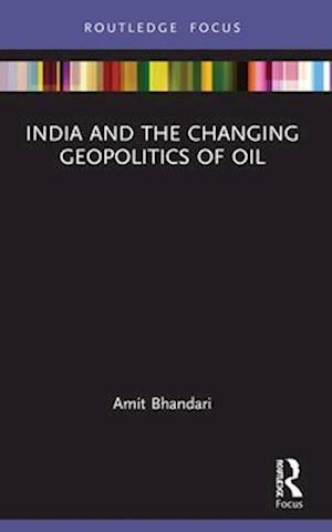 India and the Changing Geopolitics of Oil