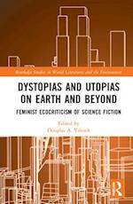 Dystopias and Utopias on Earth and Beyond
