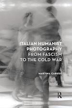 Italian Humanist Photography from Fascism to the Cold War