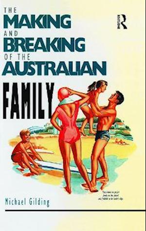 The Making and Breaking of the Australian Family