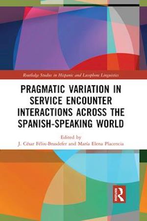 Pragmatic Variation in Service Encounter Interactions across the Spanish-Speaking World