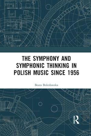 The Symphony and Symphonic Thinking in Polish Music Since 1956