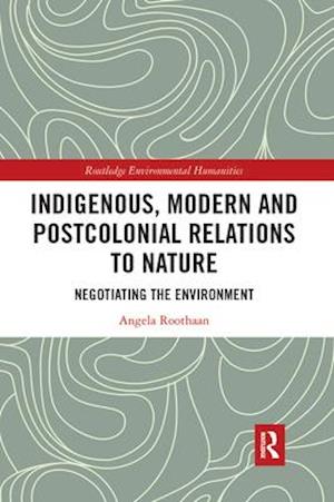 Indigenous, Modern and Postcolonial Relations to Nature