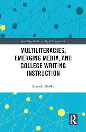 Multiliteracies, Emerging Media, and College Writing Instruction