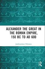 Alexander the Great in the Roman Empire, 150 BC to AD 600