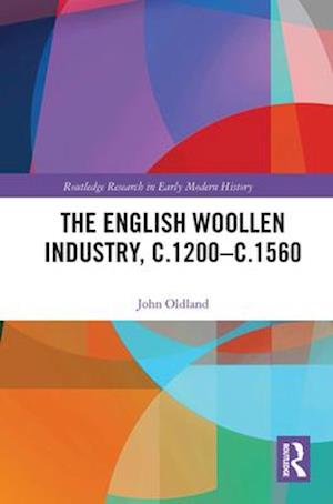 The English Woollen Industry, c.1200-c.1560