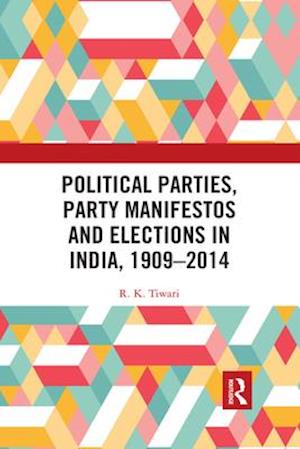 Political Parties, Party Manifestos and Elections in India, 1909–2014