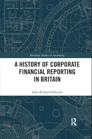 A History of Corporate Financial Reporting in Britain