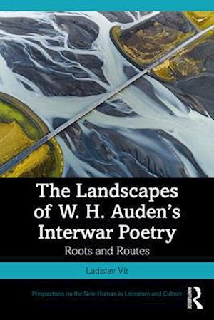 The Landscapes of W. H. Auden’s Interwar Poetry