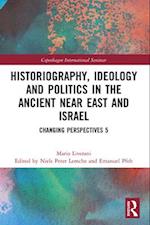 Historiography, Ideology and Politics in the Ancient Near East and Israel