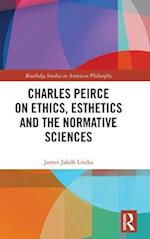 Charles Peirce on Ethics, Esthetics and the Normative Sciences