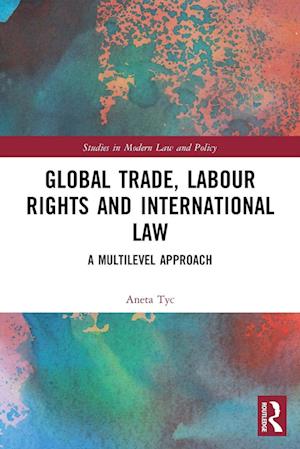 Global Trade, Labour Rights and International Law