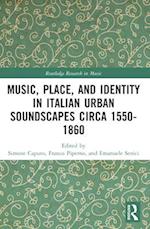 Music, Place, and Identity in Italian Urban Soundscapes Circa 1550-1860