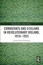 Combatants and Civilians in Revolutionary Ireland, 1918-1923