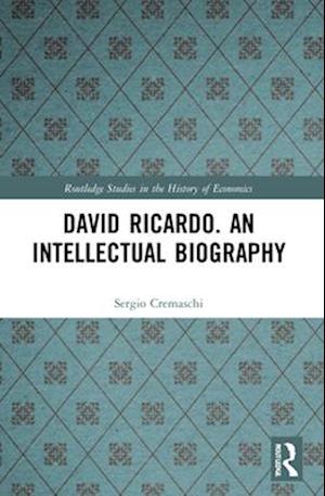 David Ricardo. An Intellectual Biography