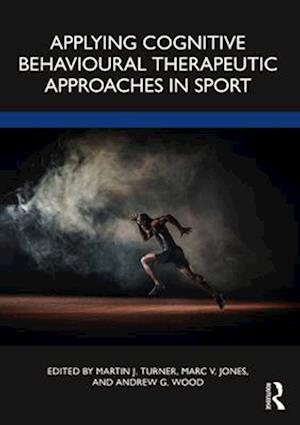 Applying Cognitive Behavioural Therapeutic Approaches in Sport