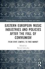 Eastern European Music Industries and Policies after the Fall of Communism