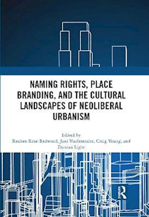 Naming Rights, Place Branding, and the Cultural Landscapes of Neoliberal Urbanism