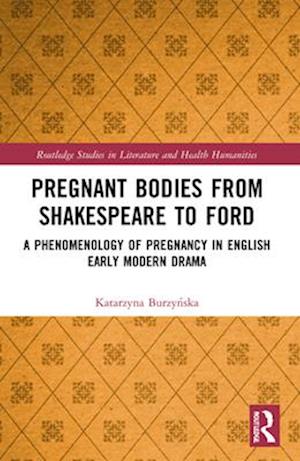 Pregnant Bodies from Shakespeare to Ford