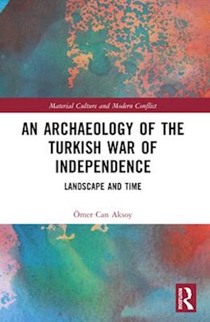 An Archaeology of the Turkish War of Independence