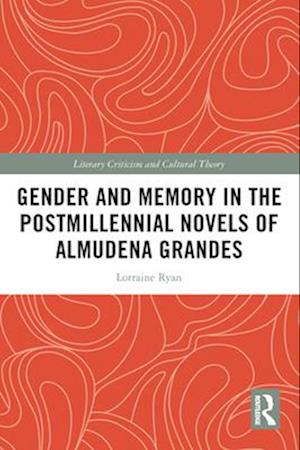 Gender and Memory in the Postmillennial Novels of Almudena Grandes