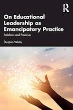 On Educational Leadership as Emancipatory Practice