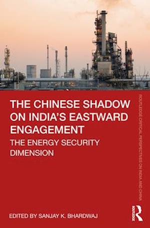 The Chinese Shadow on India’s Eastward Engagement