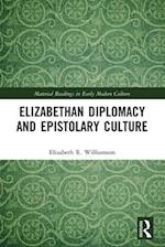 Elizabethan Diplomacy and Epistolary Culture
