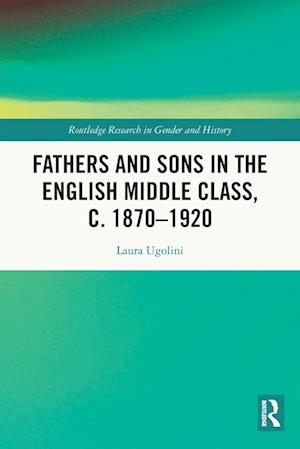 Fathers and Sons in the English Middle Class, c. 1870–1920