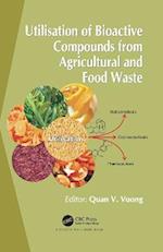 Utilisation of Bioactive Compounds from Agricultural and Food Production Waste