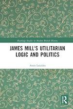 James Mill's Utilitarian Logic and Politics