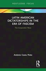 Latin American Dictatorships in the Era of Fascism