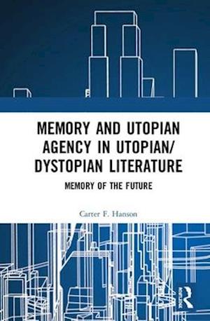 Memory and Utopian Agency in Utopian/Dystopian Literature