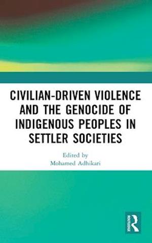 Civilian-Driven Violence and the Genocide of Indigenous Peoples in Settler Societies