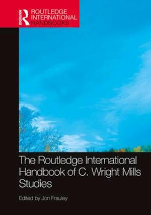 The Routledge International Handbook of C. Wright Mills Studies