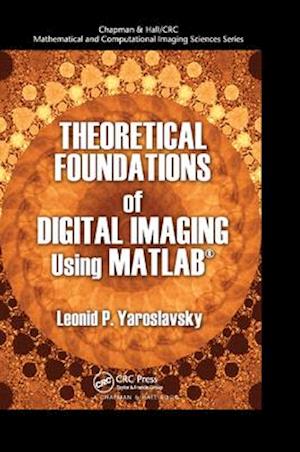 Theoretical Foundations of Digital Imaging Using MATLAB®