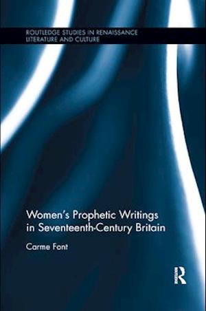 Women?s Prophetic Writings in Seventeenth-Century Britain