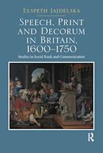 Speech, Print and Decorum in Britain, 1600--1750