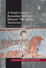 A Tenth-Century Byzantine Military Manual: The Sylloge Tacticorum